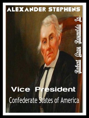 cover image of Alexander Stephens Vice President Confederate States of America